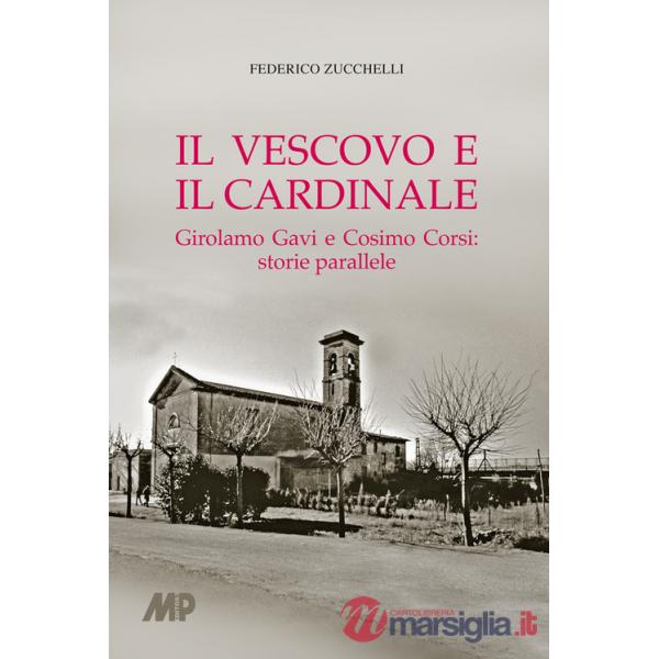Vescovo e il cardinale. Girolamo Gavi e Cosimo Corsi: storie parallele (Il)