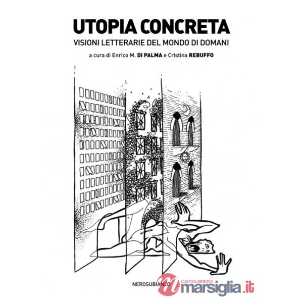 Utopia concreta. Visioni letterarie del mondo di domani
