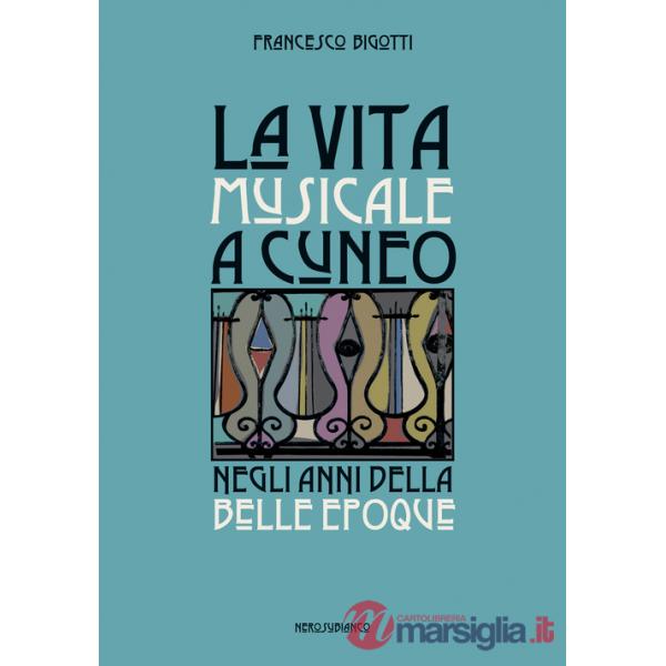 Vita musicale a Cuneo negli anni della Belle Époque (La)