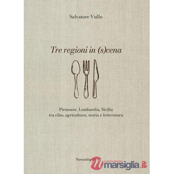Tre regioni in (s)cena. Piemonte, Lombardia, Sicilia tra cibo, agricoltura, storia e letteratura