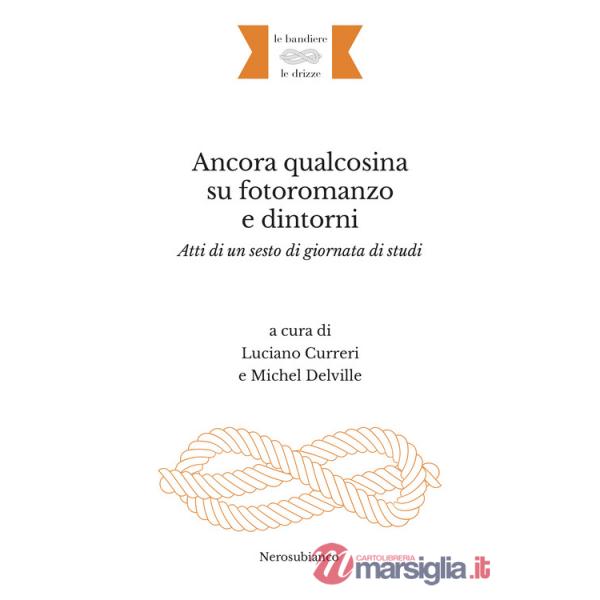Ancora qualcosina su fotoromanzo e dintorni. Atti di un sesto di giornata di studi. Ediz. italiana e francese