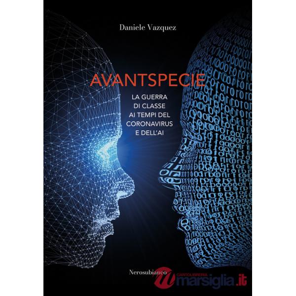Avantspecie. La guerra di classe ai tempi del Coronavirus e dell'AI
