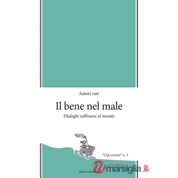 Bene nel male. Dialoghi sull'essere al mondo (Il)