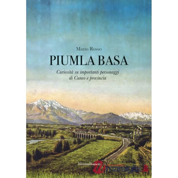 Piumla basa. Curiosità su importanti personaggi di Cuneo e provincia