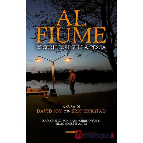 Al fiume. 25 scrittori sulla pesca