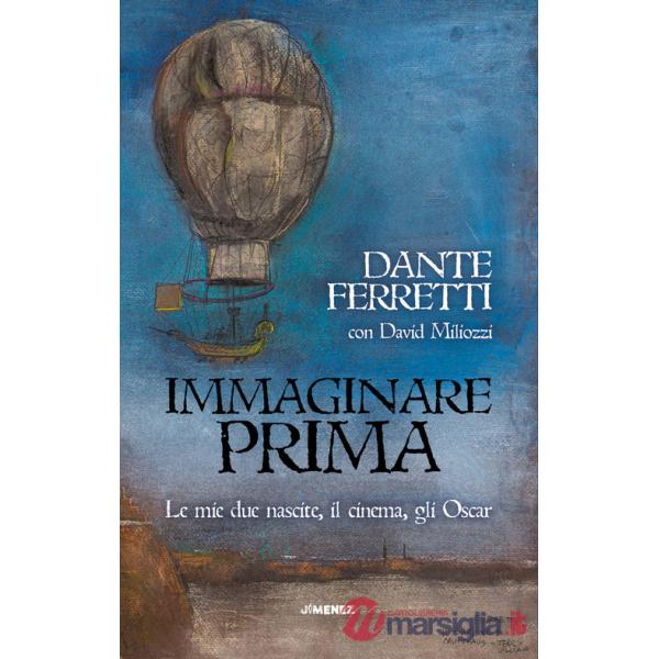Immaginare prima. Le mie due nascite, il cinema, gli Oscar