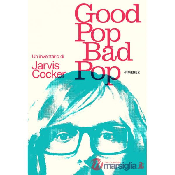 Good pop, bad pop. Un inventario di Jarvis Cocker