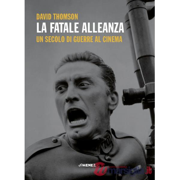 Fatale alleanza. Un secolo di guerre al cinema (La)