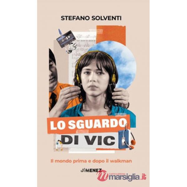 Sguardo di Vic. Il mondo prima e dopo il walkman (Lo)