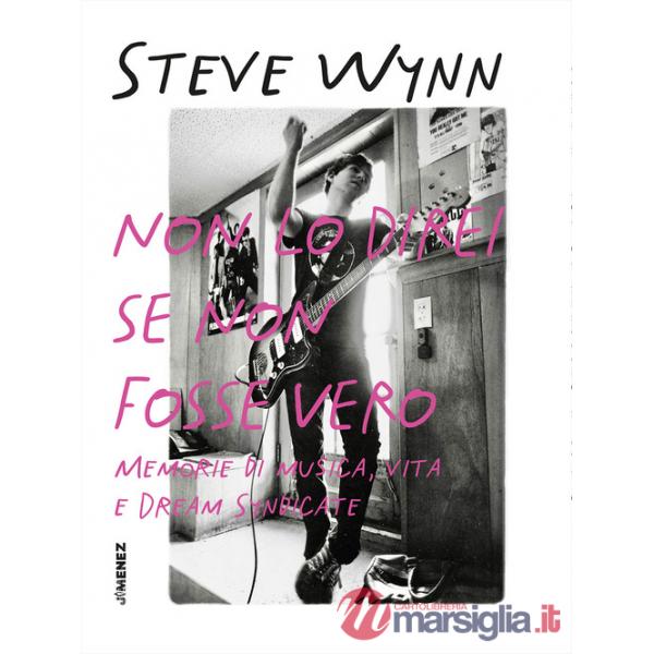 Non lo direi se non fosse vero. Memorie di musica, vita e Dream Syndicate