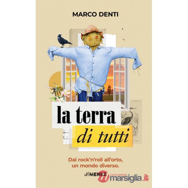 Terra di tutti. Dal rock'n'roll all'orto, un mondo diverso (La)