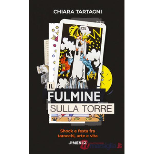 Fulmine sulla Torre. Shock e festa fra tarocchi, arte e vita (Il)
