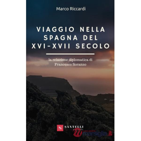 Viaggio nella Spagna del XVI-XVII secolo. La relazione diplomatica di Francesco 