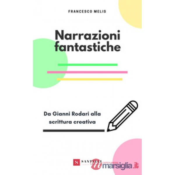 Narrazioni fantastiche. Da Gianni Rodari alla scrittura creativa