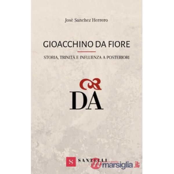 Gioacchino da Fiore. Storia, trinità e influenza a posteriori