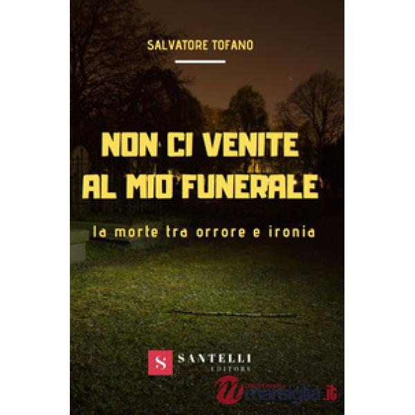 Non ci venite al mio funerale. La morte tra orrore e ironia