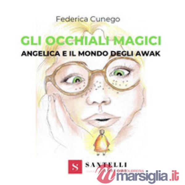 Occhiali magici. Angelica e il mondo degli Awak (Gli)