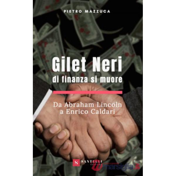 Gilet neri. Di finanza si muore. Da Abraham Lincoln a Enrico Caldari