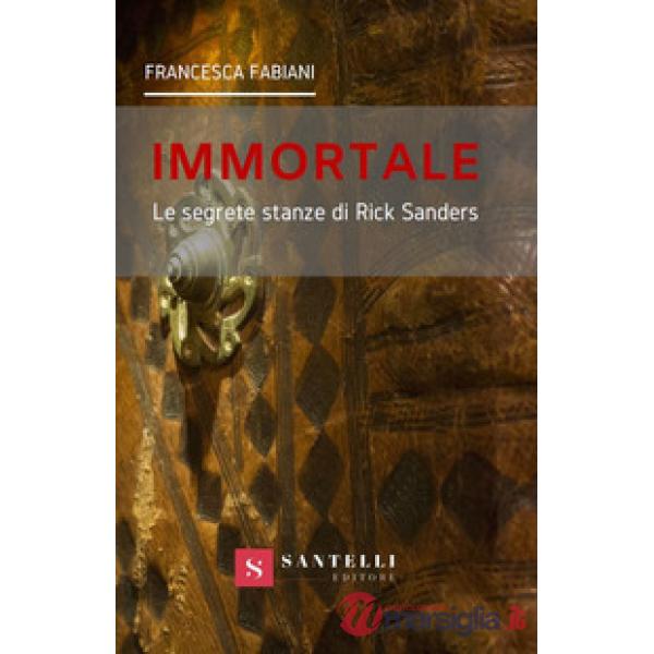 Immortale. Le segrete stanze di Rick Sanders