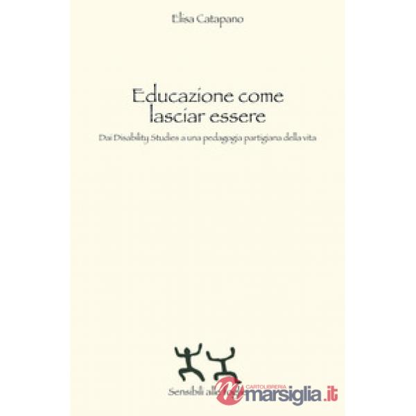 Educazione come lasciar essere. Dai Disability Studies a una pedagogia partigiana della vita