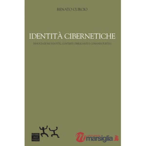Identità cibernetiche. Dissociazioni indotte, contesti obbliganti e comandi furtivi