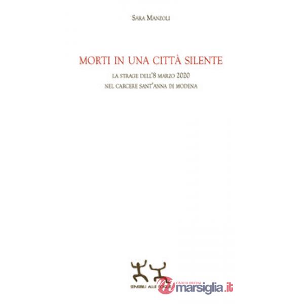 Morti in una città silente. La strage dell'8 marzo 2020 nel carcere Sant'Anna di Modena