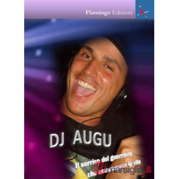 Dj Augu. Il sorriso del guerriero che accarezzava la vita