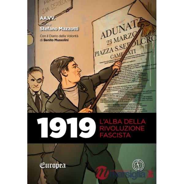 1919. L'alba della rivoluzione fascista. Con Il diario della volontà di Benito Mussolini