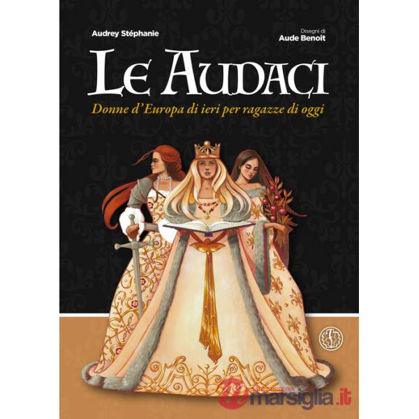Audaci. Donne d'Europa di ieri per ragazze di oggi (Le)
