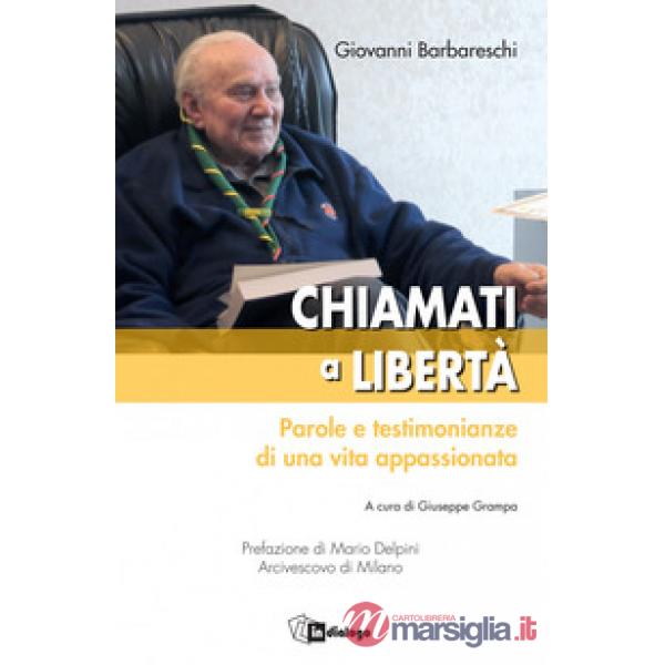 Chiamati a libertà. Parole e testimonianze di una vita appassionata