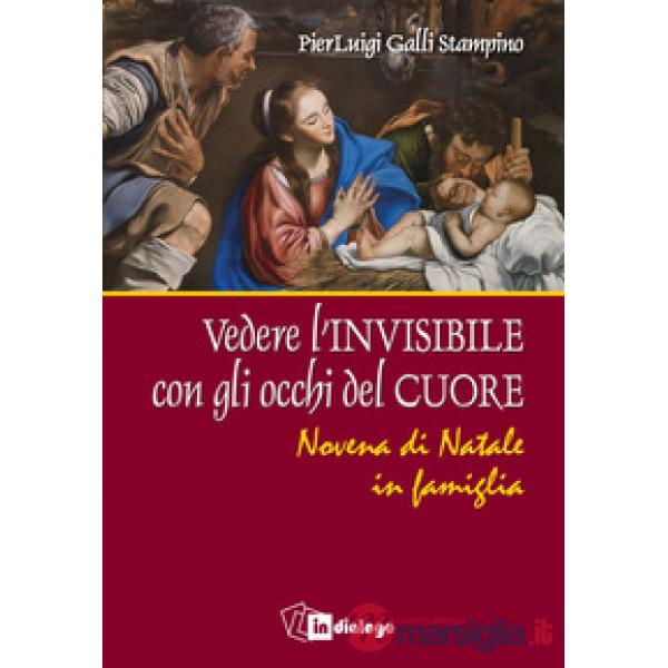 Vedere l'invisibile con gli occhi del cuore. Novena di Natale in famiglia