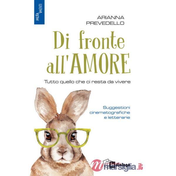 Di fronte all'amore. Tutto quello che ci resta da vivere. Suggestioni cinematografiche e letterarie