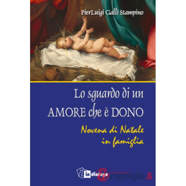 Sguardo di un amore che è dono. Novena di Natale in famiglia (Lo)