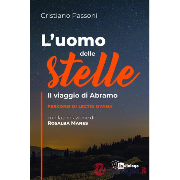 Uomo delle stelle. Il viaggio di Abramo. Percorsi di lectio divina (L')
