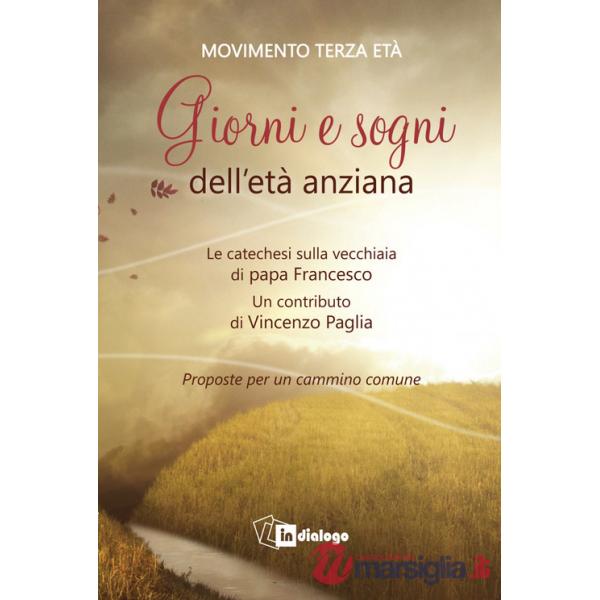 Giorni e sogni dell'età anziana. La catechesi sulla vecchiaia di papa Francesco. Proposte per un cammino comune