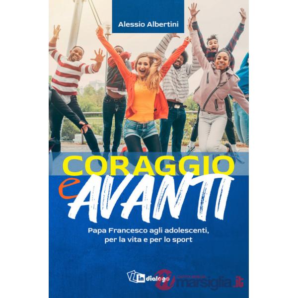 Coraggio e avanti! Papa Francesco agli adolescenti, per la vita e per lo sport