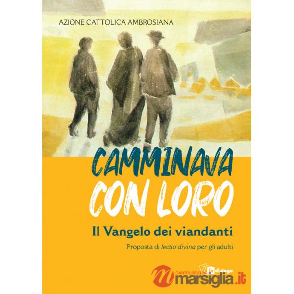 Camminava con loro. Il Vangelo dei viandanti. Proposta di «lectio divina» per gli adulti