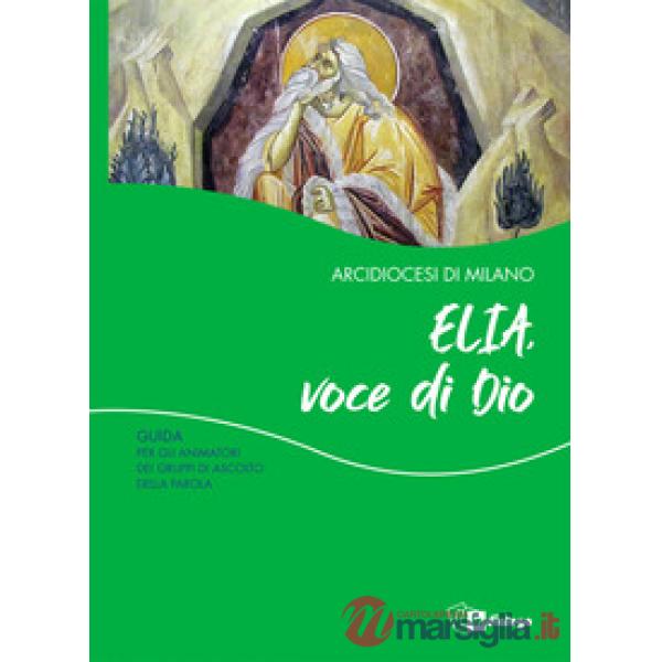 Elia, voce di Dio. Guida per gli animatori dei Gruppi di Ascolto della Parola