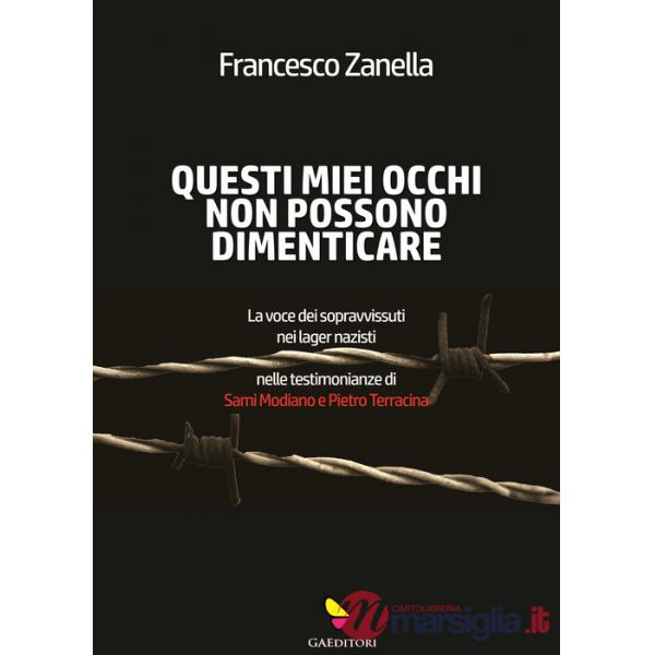 Questi miei occhi non possono dimenticare. La voce dei sopravvissuti nei lager nazisti nelle testimonianze di Sami Modiano e Pie
