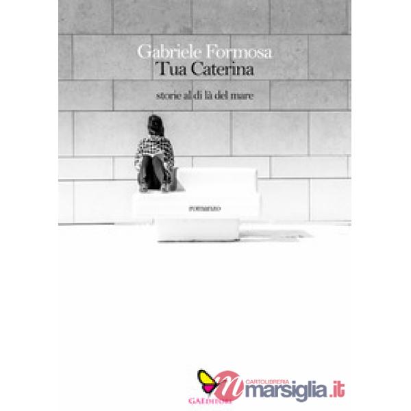 Tua Caterina. Storie dl di là del mare