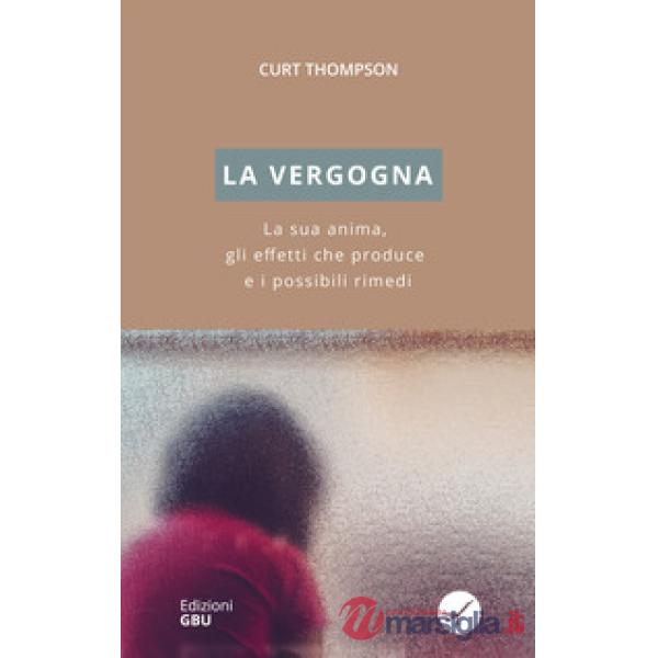 Vergogna. La sua anima, gli effetti che produce e i possibili rimedi (La)