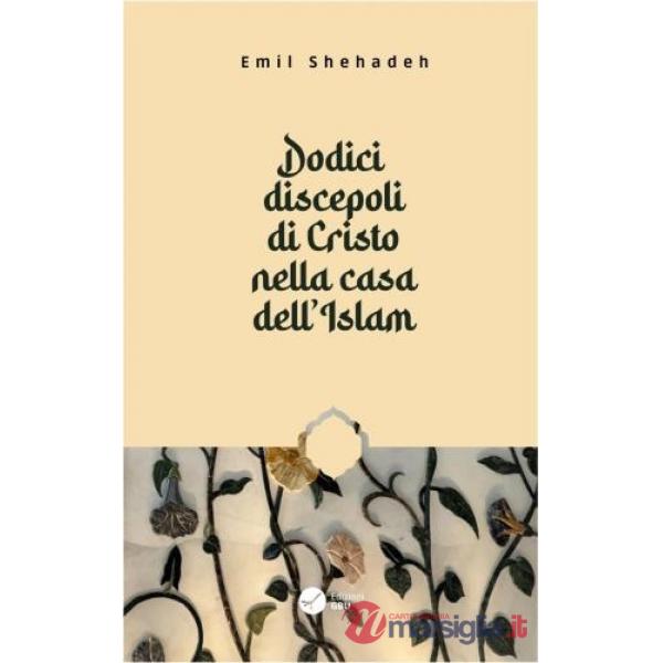 Dodici discepoli di Cristo nella casa dell'Islam