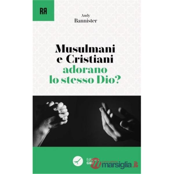 Musulmani e cristiani adorano lo stesso Dio?