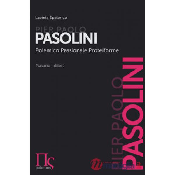 Pier Paolo Pasolini. Polemico, passionale, proteiforme