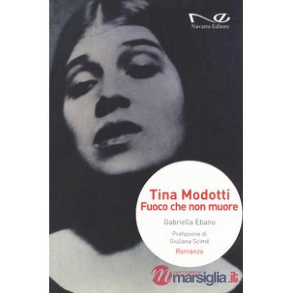 Tina Modotti. Fuoco che non muore