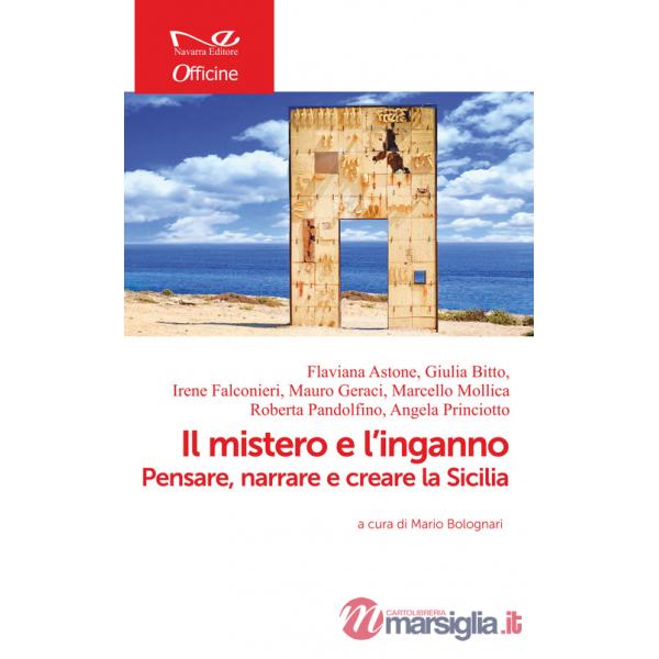 Mistero e l'inganno. Pensare, narrare e creare la Sicilia (Il)