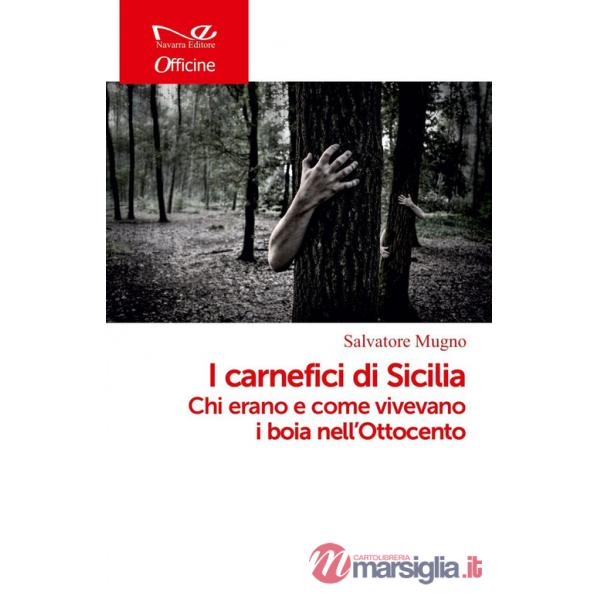 Carnefici di Sicilia. Chi erano e come vivevano i boia nell'Ottocento (I)
