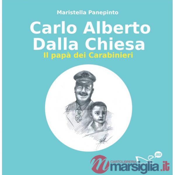 Carlo Alberto Dalla Chiesa. Il papà dei carabinieri