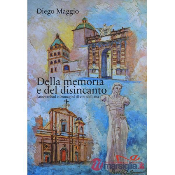 Della memoria e del disincanto. Annotazioni e immagini di vita siciliana