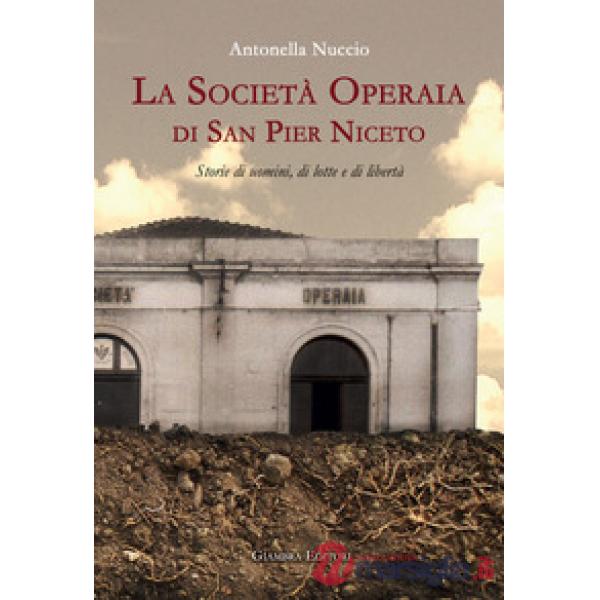 Società Operaia di San Pier Niceto. Storie di uomini, di lotte e di libertà (La)
